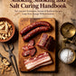 The Complete Smoking and Salt Curing Handbook Two Ancient Techniques, Dozens of Hardcore Recipes, Long-Term Storage Without Additives