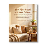 Your Mess Is Not a Moral Failure: The Compassionate Cleaning Book for Postpartum Moms, ADHD Brains, and Anyone Who Just Can't Right Now