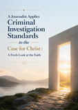 A Journalist Applies Criminal Investigation Standards to the Case for Christ：A Fresh Look at the Faith