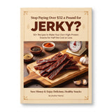 Stop Paying Over $32 a Pound for Jerky: 50+ Recipes to Make Your Own High-Protein Snacks for Half the Cost or Less