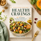 Healthy Cravings 125+ Easy Recipes That Make Good-for-You Food Taste Like Comfort Food