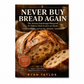 Never Buy Bread Again: The Artisan Sourdough Blueprint for Bakery-Style Loaves at Home