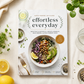 Effortless Everyday,MORE THAN 125 RECIPES for INSTANT, OVERNIGHT, MEAL-PREPPED, and EASY COMFORT FOODS