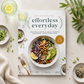 Effortless Everyday,MORE THAN 125 RECIPES for INSTANT, OVERNIGHT, MEAL-PREPPED, and EASY COMFORT FOODS