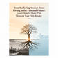 Your Suffering Comes from Living in the Past and Future: Learn How to Make This Moment Your Only Reality