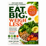Eat Big, Weigh Less: The Plant-Based Calorie-Density Cookbook