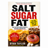 Salt Sugar Fat: the Food Giants Don't Want You to Know - How the Food Industry Hooks Us and How to Break Free