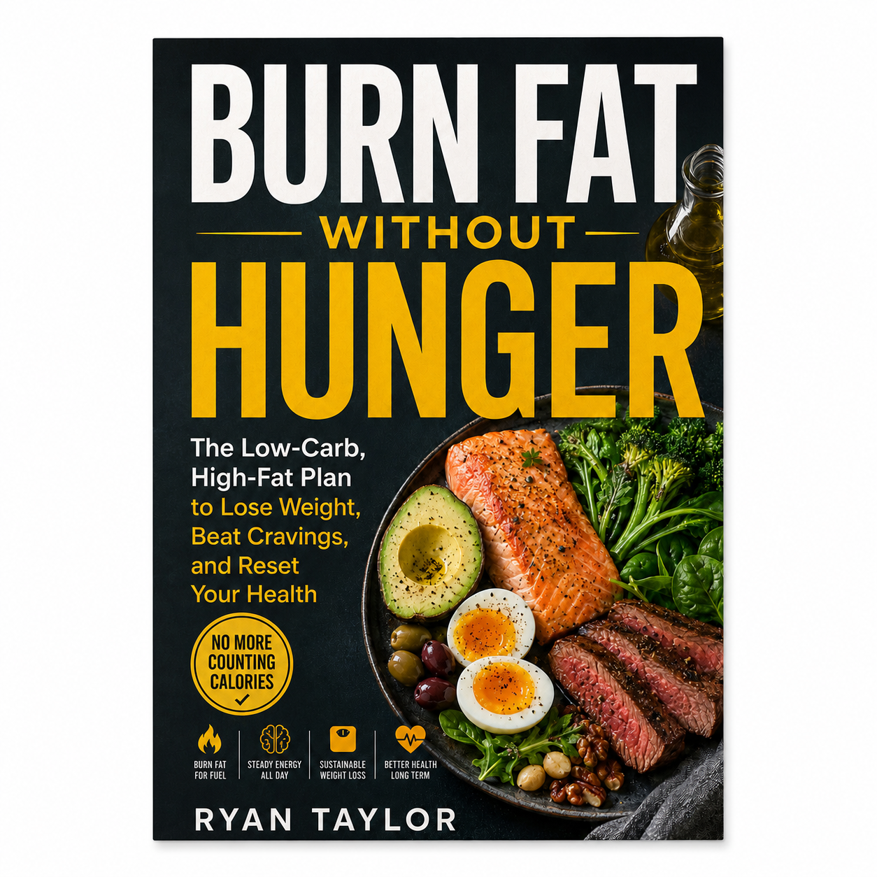 Burn Fat Without Hunger: The Low-Carb, High-Fat Plan to Lose Weight, Beat Cravings, and Reset Your Health