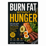 Burn Fat Without Hunger: The Low-Carb, High-Fat Plan to Lose Weight, Beat Cravings, and Reset Your Health