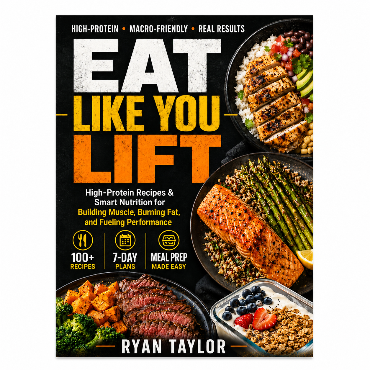 Eat Like You Lift: High-Protein Recipes & Smart Nutrition for Building Muscle, Burning Fat, and Fueling Performance