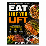 Eat Like You Lift: High-Protein Recipes & Smart Nutrition for Building Muscle, Burning Fat, and Fueling Performance