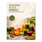 Juicing Made Simple: Easy Fresh Juice Recipes for Energy, Wellness & Everyday Health