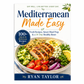 Mediterranean Made Easy: Fresh Recipes, Smart Meal Prep & a 14-Day Healthy Reset