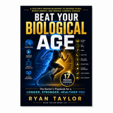 Beat Your Biological Age: The Doctor's Playbook for a Longer, Stronger, Healthier You