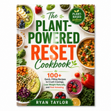 The Plant-Powered Reset Cookbook: 100+ Quick, Filling Recipes to Crush Cravings, Lose Weight Naturally, and Feel Amazing
