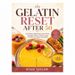 The Gelatin Reset After 50: 50 Collagen-Rich Recipes and a 30-Day Menopause Plan to Curb Cravings, Calm Bloat & Support Metabolism