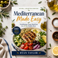 Mediterranean Made Easy: Fresh Recipes, Smart Meal Prep & a 14-Day Healthy Reset