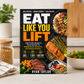 Eat Like You Lift: High-Protein Recipes & Smart Nutrition for Building Muscle, Burning Fat, and Fueling Performance