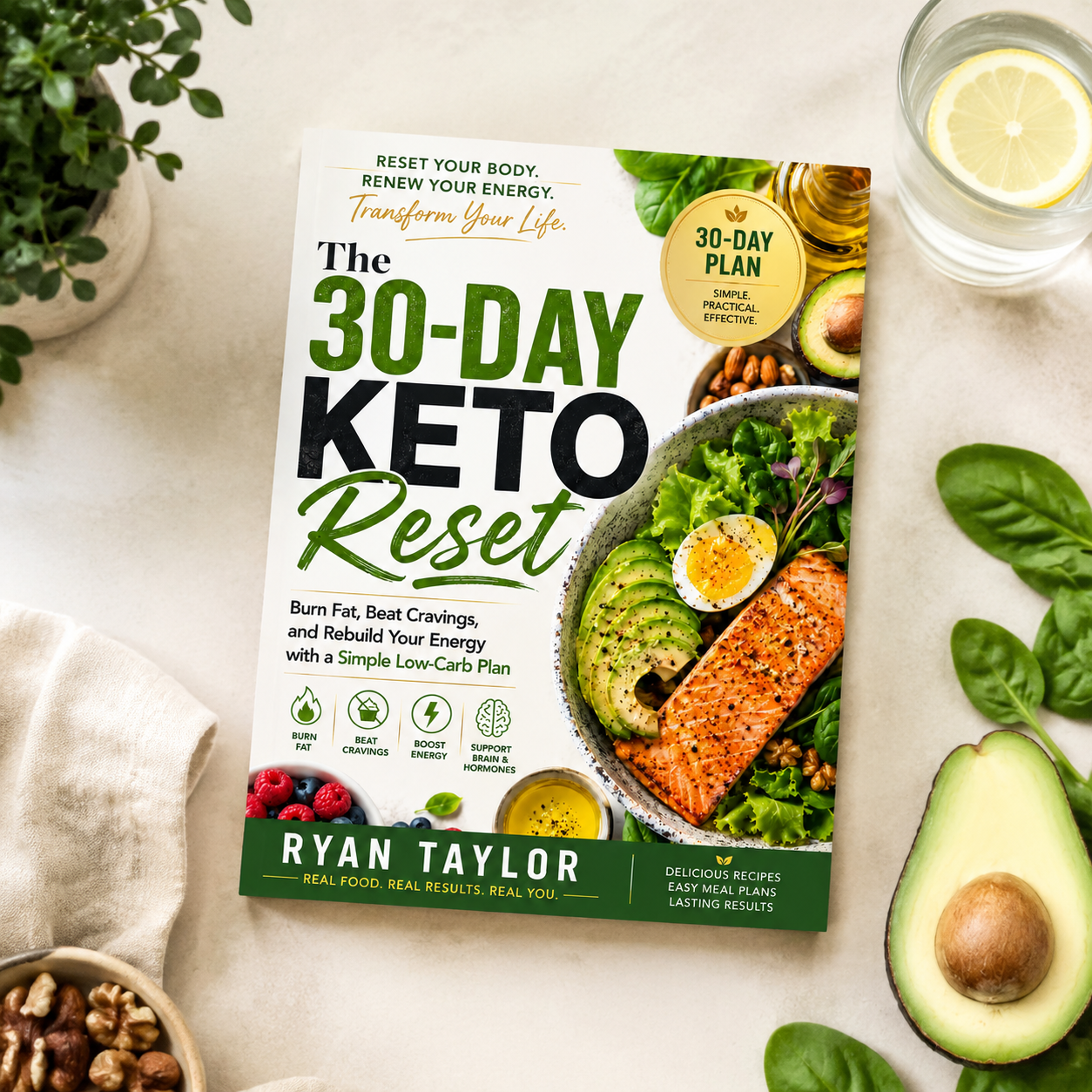 The 30-Day Keto Reset: Burn Fat, Beat Cravings, and Rebuild Your Energy with a Simple Low-Carb Plan