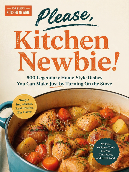 Please, Kitchen Newbie!: 500 Legendary Home-Style Dishes You Can Make Just by Turning On the Stove