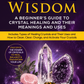 Crystal Wisdom: A Beginner’s Guide to Crystal Healing and Their Meanings and Uses