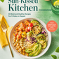 The Sun-Kissed Kitchen COOKBOOK 120 Bold and Healthy Recipes You'll Make on Repeat