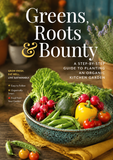 Greens, Roots & Bounty: A Step-by-Step Guide to Planting an Organic Kitchen Garden