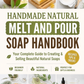 Handmade Natural Melt and Pour Soap Handbook