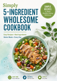 Simply 5-Ingredient Wholesome Cookbook