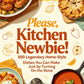Please, Kitchen Newbie! 500 Legendary Home-Style Dishes You Can Make Just by Turning On the Stove