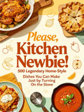 Please, Kitchen Newbie! 500 Legendary Home-Style Dishes You Can Make Just by Turning On the Stove