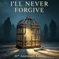 Satan's Most Deceptive Trap Isn't Sin—It's the Words “I'll Never Forgive”: 20th Anniversary Edition, The Escape Plan from the Prison of Offense