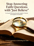 Stop Answering Faith Questions with “Just Believe”: An Award-Winning Journalist Applies Criminal Investigation Standards to the Case for Christ