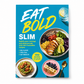 Eat Bold, Slim Satisfy your cravings and shed pounds with 100 irresistible recipes