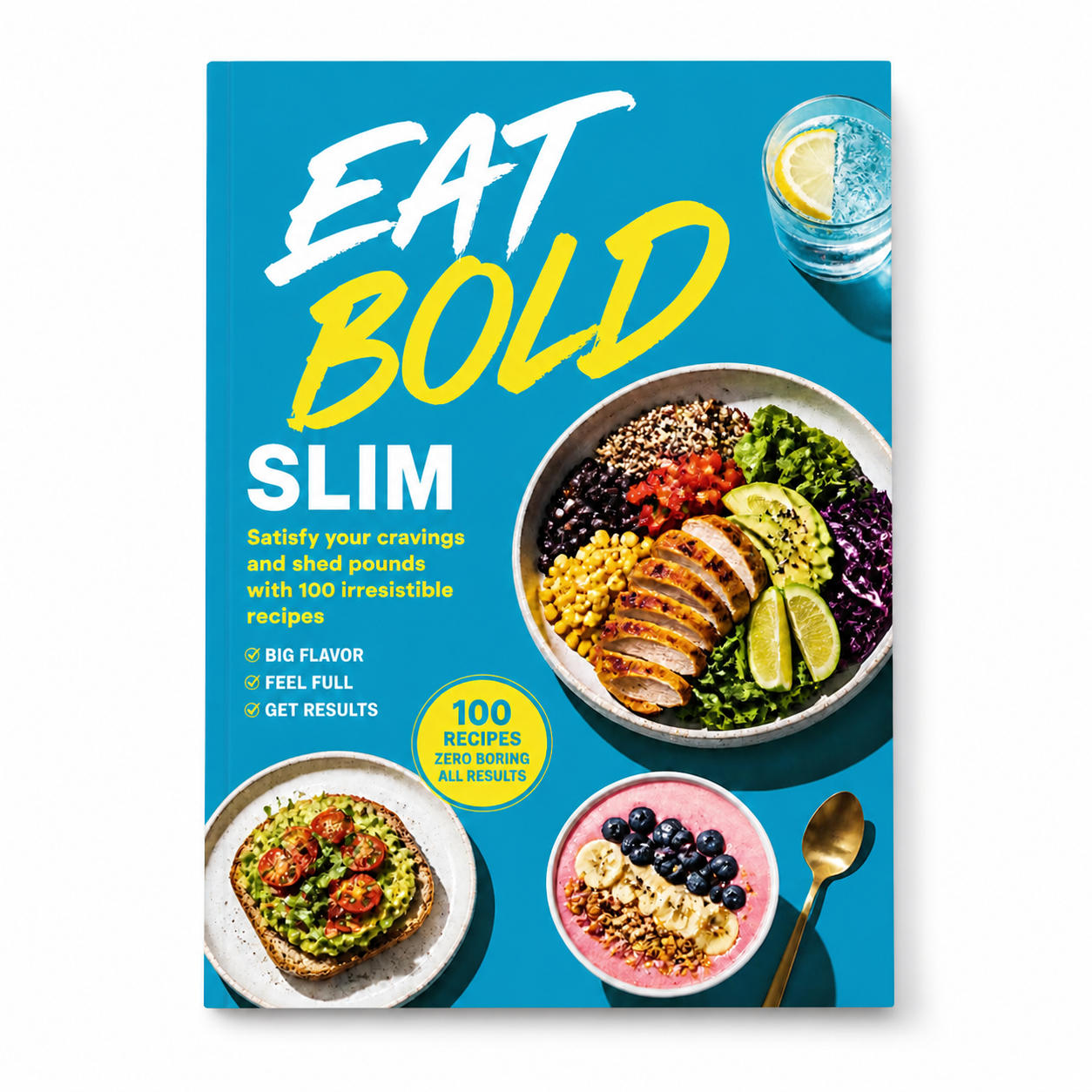 Eat Bold, Slim Satisfy your cravings and shed pounds with 100 irresistible recipes